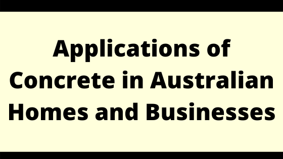 Applications of Concrete in Australian Homes and Businesses